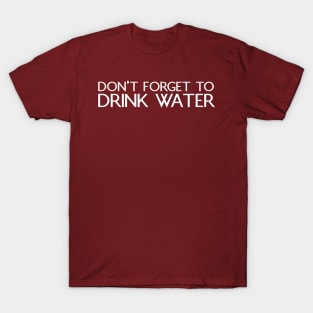 Don't Forget To Drink Water T-Shirt